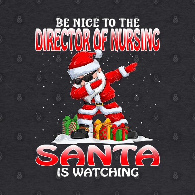 Be Nice To The Director Of Nursing Santa is Watching by intelus